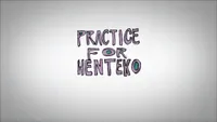 Practice for Henteko